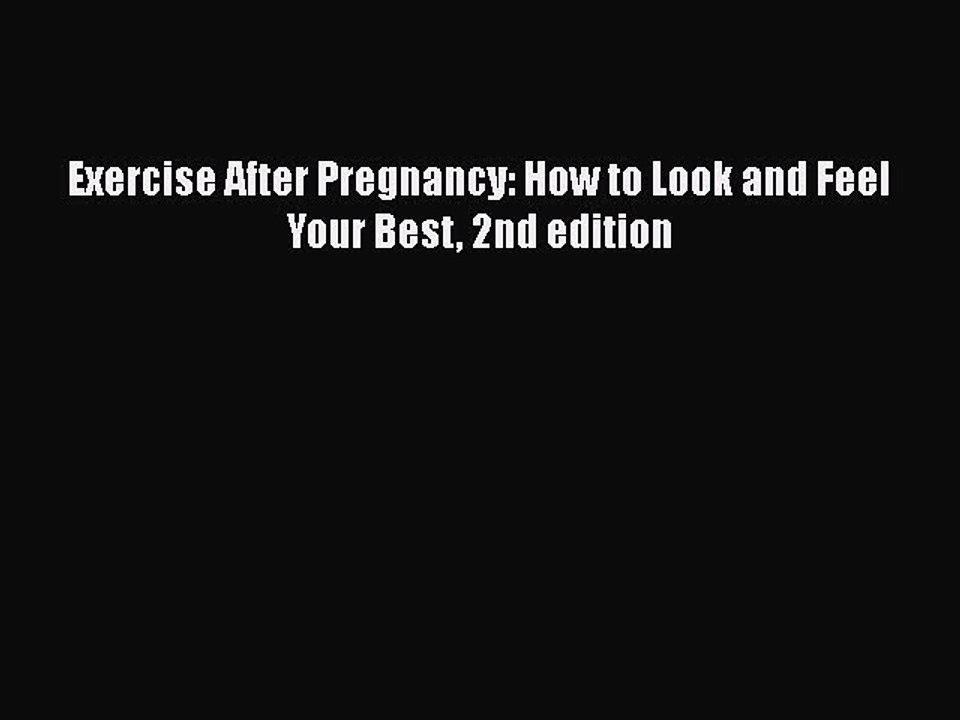 Read Books Exercise After Pregnancy: How to Look and Feel Your Best 2nd edition PDF Free