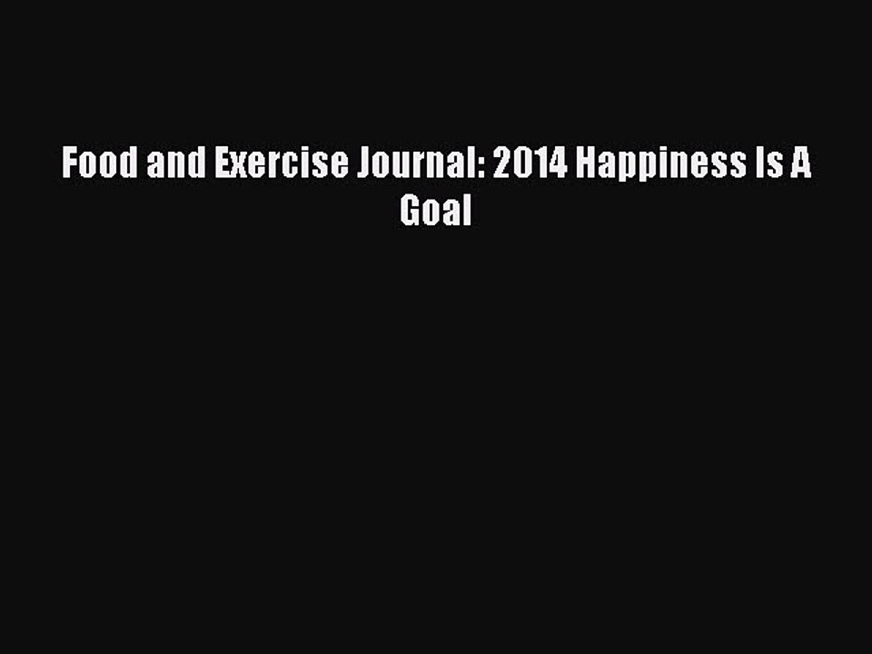 Read Books Food and Exercise Journal: 2014 Happiness Is A Goal ebook textbooks