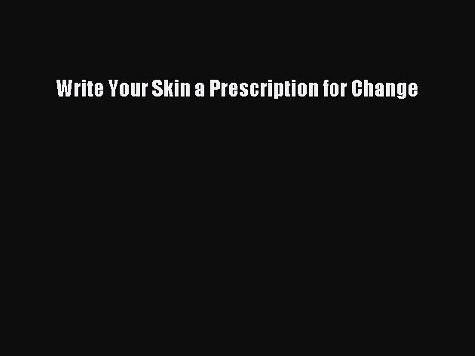Read Books Write Your Skin a Prescription for Change PDF Free
