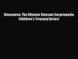 Read Dinosaurus: The Ultimate Dinosaur Encyclopedia (Children's Treasury Series) E-Book Download