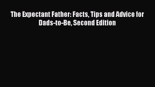 Download Books The Expectant Father: Facts Tips and Advice for Dads-to-Be Second Edition PDF