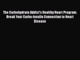 Read The Carbohydrate Addict's Healthy Heart Program: Break Your Carbo-Insulin Connection to