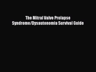 Read The Mitral Valve Prolapse Syndrome/Dysautonomia Survival Guide PDF Free