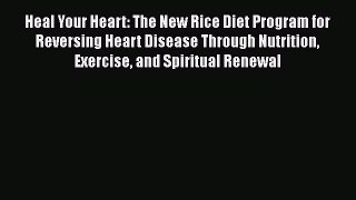 Download Heal Your Heart: The New Rice Diet Program for Reversing Heart Disease Through Nutrition