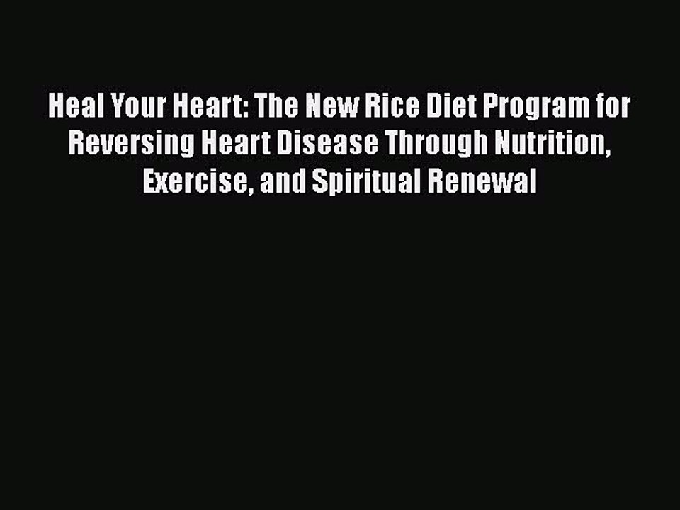 Download Heal Your Heart: The New Rice Diet Program for Reversing Heart Disease Through Nutrition