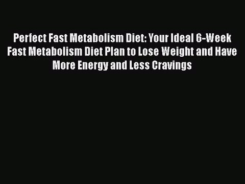 Read Perfect Fast Metabolism Diet: Your Ideal 6-Week Fast Metabolism Diet Plan to Lose Weight