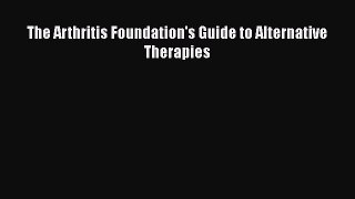 Read The Arthritis Foundation's Guide to Alternative Therapies Ebook Free