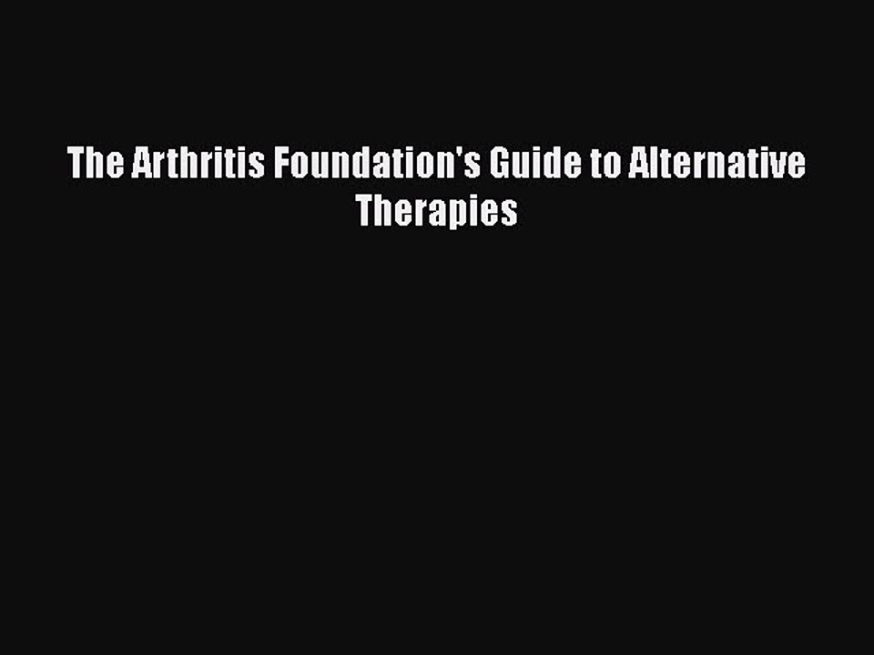 Read The Arthritis Foundation's Guide to Alternative Therapies Ebook Free