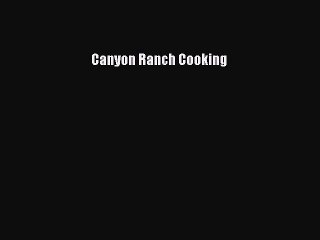 Read Canyon Ranch Cooking Ebook Free