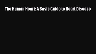 Download The Human Heart: A Basic Guide to Heart Disease PDF Free