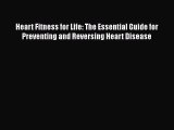 Download Heart Fitness for Life: The Essential Guide for Preventing and Reversing Heart Disease