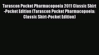 Read Tarascon Pocket Pharmacopoeia 2011 Classic Shirt-Pocket Edition (Tarascon Pocket Pharmacopoeia: