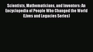 Read Scientists Mathematicians and Inventors: An Encyclopedia of People Who Changed the World