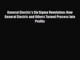 Read Books General Electric's Six Sigma Revolution: How General Electric and Others Turned