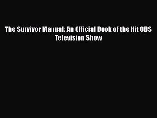 Read Books The Survivor Manual: An Official Book of the Hit CBS Television Show ebook textbooks