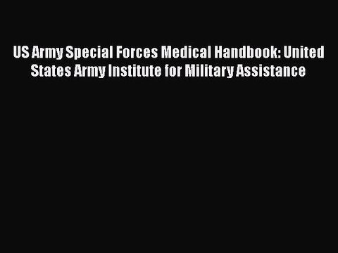 Read Books US Army Special Forces Medical Handbook: United States Army Institute for Military