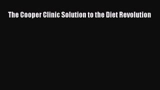 Download The Cooper Clinic Solution to the Diet Revolution PDF Free
