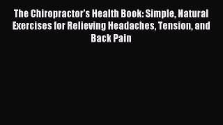 Download The Chiropractor's Health Book: Simple Natural Exercises for Relieving Headaches Tension