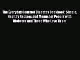 Read The Everyday Gourmet Diabetes Cookbook: Simple Healthy Recipes and Menus for People with