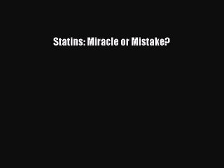 Read Statins: Miracle or Mistake? Ebook Free