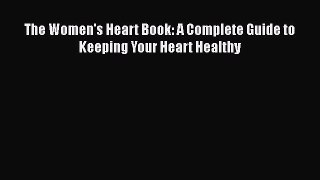 Read The Women's Heart Book: A Complete Guide to Keeping Your Heart Healthy Ebook Free
