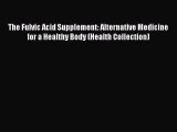 Download The Fulvic Acid Supplement: Alternative Medicine for a Healthy Body (Health Collection)