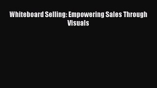 [Online PDF] Whiteboard Selling: Empowering Sales Through Visuals  Full EBook