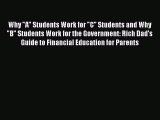 Read Why A Students Work for C Students and Why B Students Work for the Government: Rich Dad's
