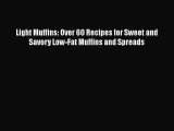 Read Light Muffins: Over 60 Recipes for Sweet and Savory Low-Fat Muffins and Spreads Ebook