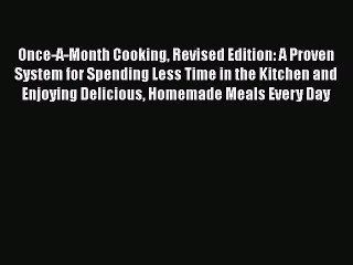 Read Once-A-Month Cooking Revised Edition: A Proven System for Spending Less Time in the Kitchen