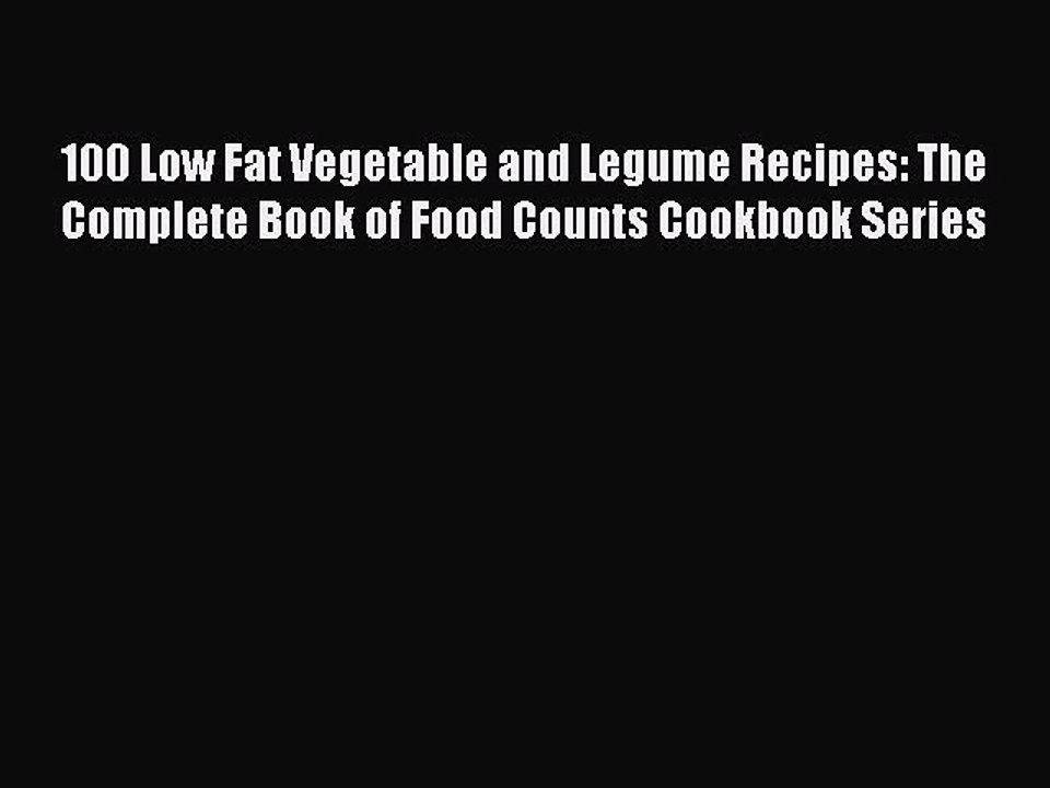 Read 100 Low Fat Vegetable and Legume Recipes: The Complete Book of Food Counts Cookbook Series