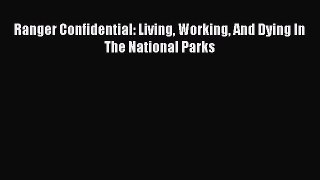 Read Ranger Confidential: Living Working And Dying In The National Parks Ebook Free