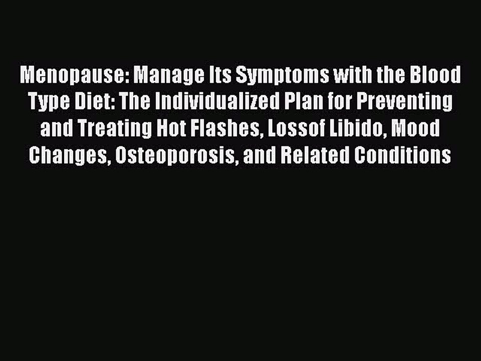 Read Books Menopause: Manage Its Symptoms with the Blood Type Diet: The Individualized Plan