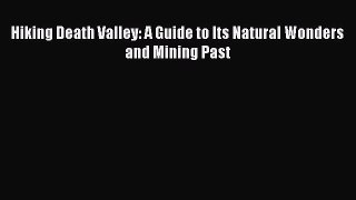 Read Hiking Death Valley: A Guide to Its Natural Wonders and Mining Past Ebook Online