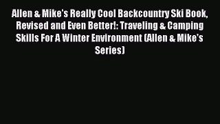 Read Allen & Mike's Really Cool Backcountry Ski Book Revised and Even Better!: Traveling &