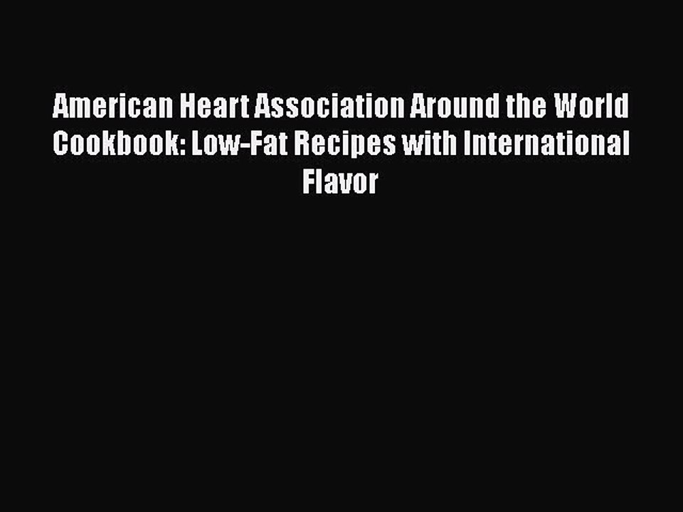 Download American Heart Association Around the World Cookbook: Low-Fat Recipes with International