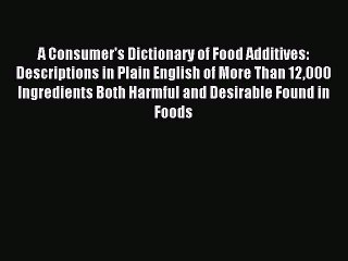 Read A Consumer's Dictionary of Food Additives: Descriptions in Plain English of More Than