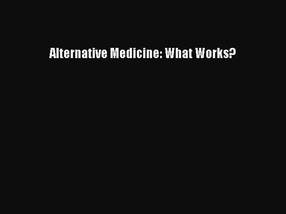 Read Alternative Medicine: What Works? PDF Free
