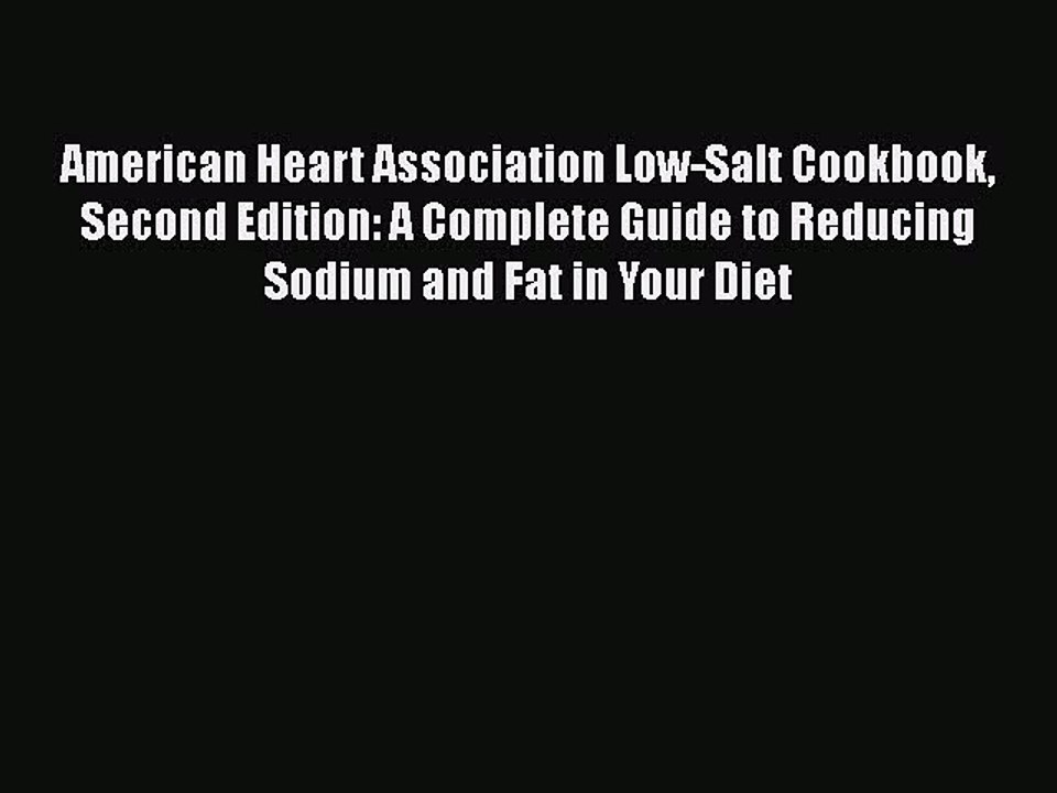 Read American Heart Association Low-Salt Cookbook Second Edition: A Complete Guide to Reducing