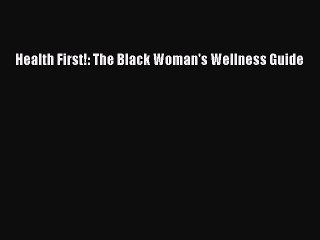 Download Books Health First!: The Black Woman's Wellness Guide E-Book Download