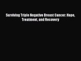 Read Surviving Triple Negative Breast Cancer: Hope Treatment and Recovery Ebook Free