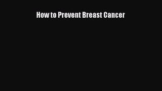 Download How to Prevent Breast Cancer Ebook Free