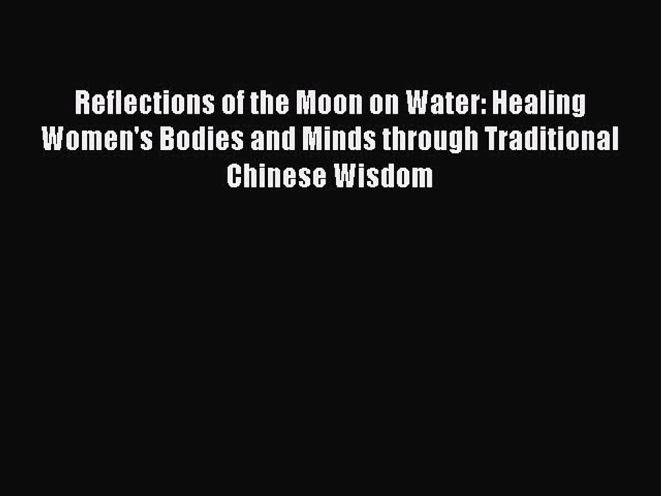 Read Books Reflections of the Moon on Water: Healing Women's Bodies and Minds through Traditional