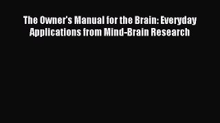 Read The Owner's Manual for the Brain: Everyday Applications from Mind-Brain Research Ebook