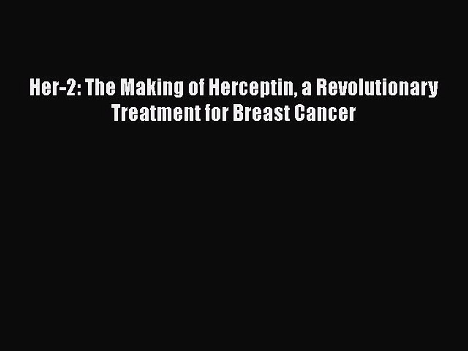 Read Her-2: The Making of Herceptin a Revolutionary Treatment for Breast Cancer Ebook Free
