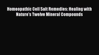 Read Homeopathic Cell Salt Remedies: Healing with Nature's Twelve Mineral Compounds Ebook Free
