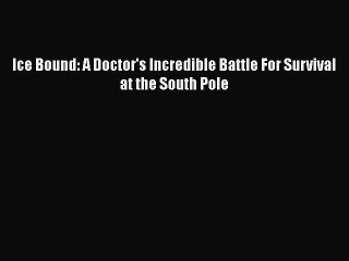 Download Books Ice Bound: A Doctor's Incredible Battle For Survival at the South Pole ebook