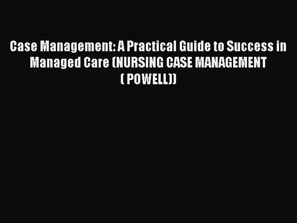 Read Books Case Management: A Practical Guide to Success in Managed Care (NURSING CASE MANAGEMENT