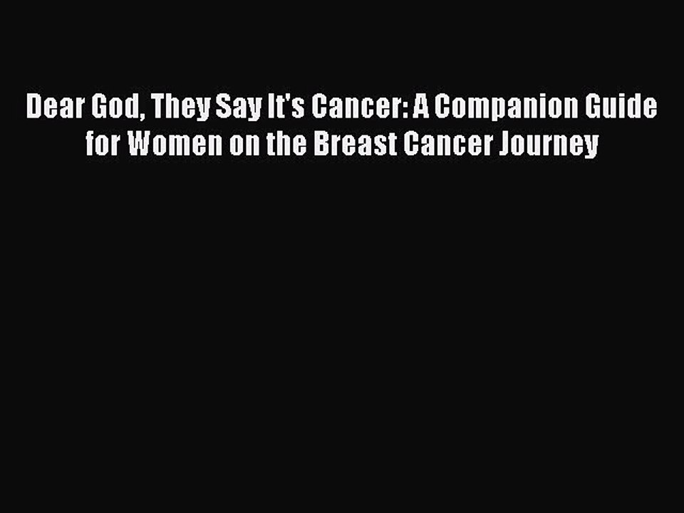Read Books Dear God They Say It's Cancer: A Companion Guide for Women on the Breast Cancer