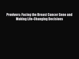 Download Books Previvors: Facing the Breast Cancer Gene and Making Life-Changing Decisions
